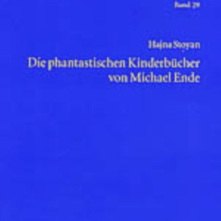 Die Phantastischen Kinderbuecher Von Michael Ende: Mit Einer Einleitung Zur Entwicklung Der Gattungstheorie Und Einem Exkurs Zur Phantastischen Kinderliteratur Der Ddr