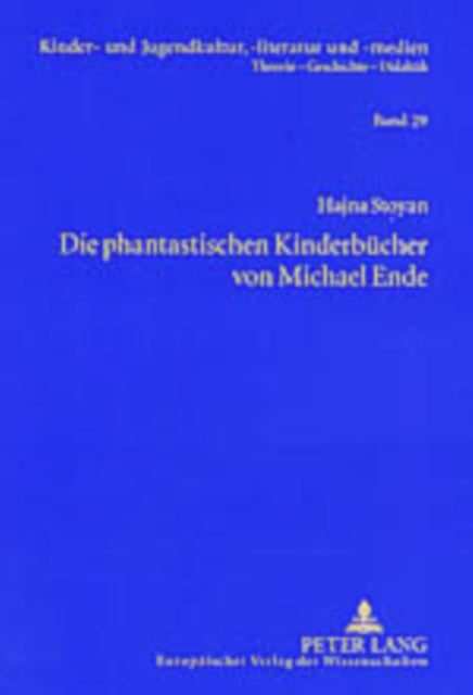 Die Phantastischen Kinderbuecher Von Michael Ende: Mit Einer Einleitung Zur Entwicklung Der Gattungstheorie Und Einem Exkurs Zur Phantastischen Kinderliteratur Der Ddr