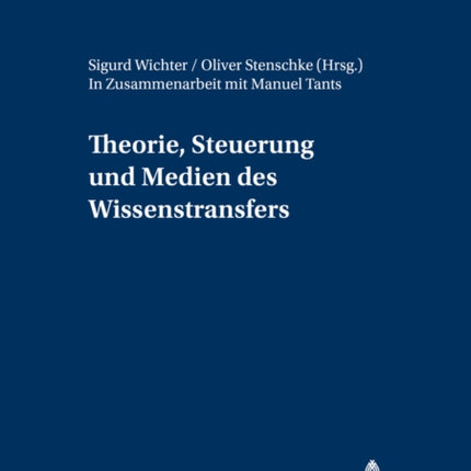 Theorie, Steuerung Und Medien Des Wissenstransfers: In Zusammenarbeit Mit Manuel Tants