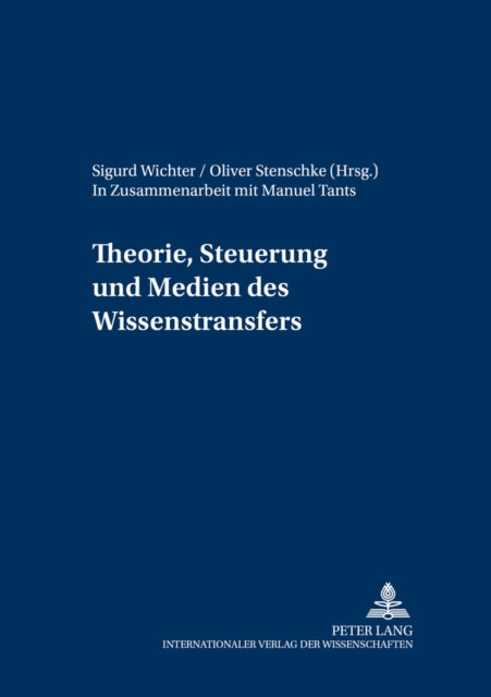 Theorie, Steuerung Und Medien Des Wissenstransfers: In Zusammenarbeit Mit Manuel Tants