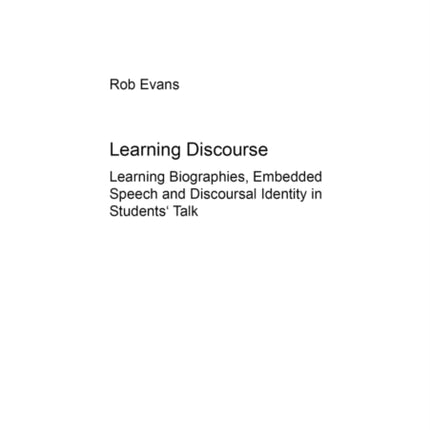 Learning Discourse: Learning Biographies,Embedded Speech and Discourse Identity in Students' Talk