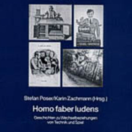 Homo Faber Ludens: Geschichten Zu Wechselbeziehungen Von Technik Und Spiel