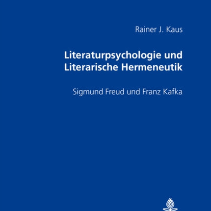 Literaturpsychologie Und Literarische Hermeneutik: Sigmund Freud Und Franz Kafka