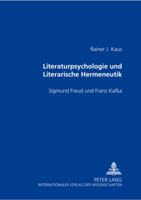 Literaturpsychologie Und Literarische Hermeneutik: Sigmund Freud Und Franz Kafka