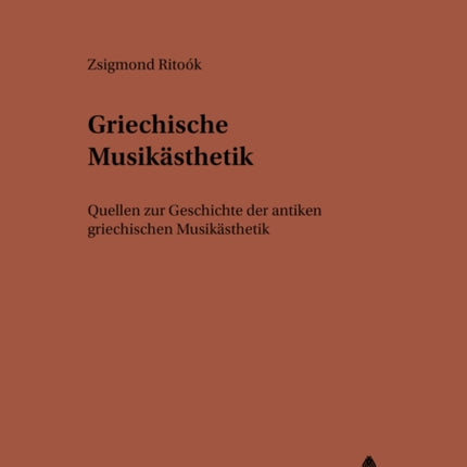 Griechische Musikaesthetik: Quellen Zur Geschichte Der Antiken Griechischen Musikaesthetik