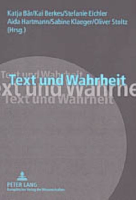 Text und Wahrheit: Ergebnisse der interdisziplinaeren Tagung "Fakten und Fiktionen" der Philosophischen Fakultaet der Universitaet Mannheim, 28.-30. November 2002