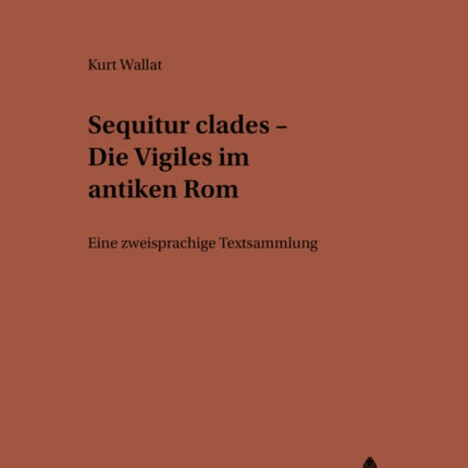 «Sequitur Clades» - Die Vigiles Im Antiken ROM: Eine Zweisprachige Textsammlung