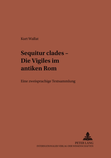 «Sequitur Clades» - Die Vigiles Im Antiken ROM: Eine Zweisprachige Textsammlung