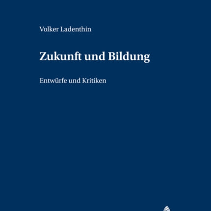 Zukunft Und Bildung Entwrfe Und Kritiken 5 Grundfragen Der Pdagogik