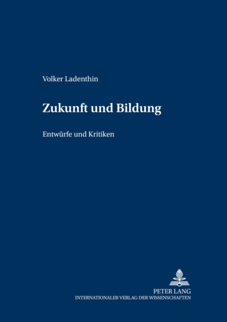 Zukunft Und Bildung Entwrfe Und Kritiken 5 Grundfragen Der Pdagogik