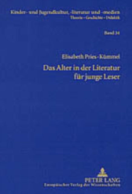 Das Alter in Der Literatur Fuer Junge Leser: Lebenswirklichkeiten Aelterer Menschen Und Ihre Darstellung Im Kinder- Und Jugendbuch Der Gegenwart