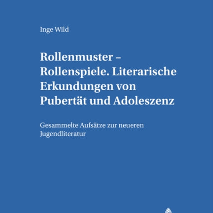 Rollenmuster - Rollenspiele: Literarische Erkundungen Von Pubertaet Und Adoleszenz- Gesammelte Aufsaetze Zur Neueren Jugendliteratur