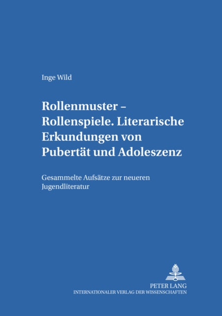 Rollenmuster - Rollenspiele: Literarische Erkundungen Von Pubertaet Und Adoleszenz- Gesammelte Aufsaetze Zur Neueren Jugendliteratur