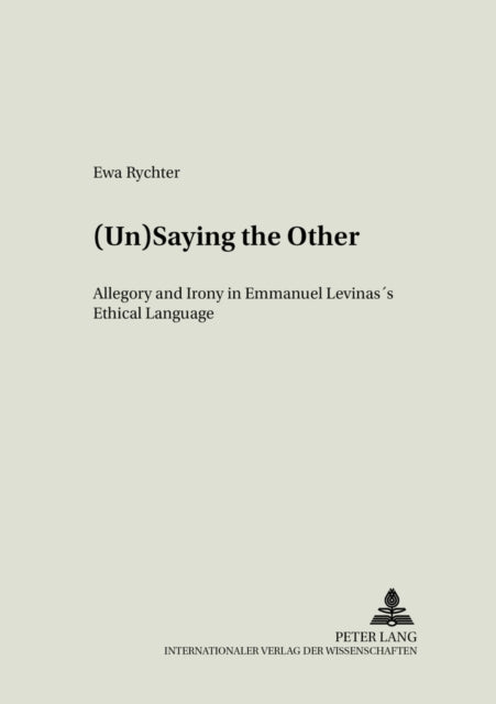 (Un)saying the Other: Allegory and Irony in Emmanuel Levinas's Ethical Language