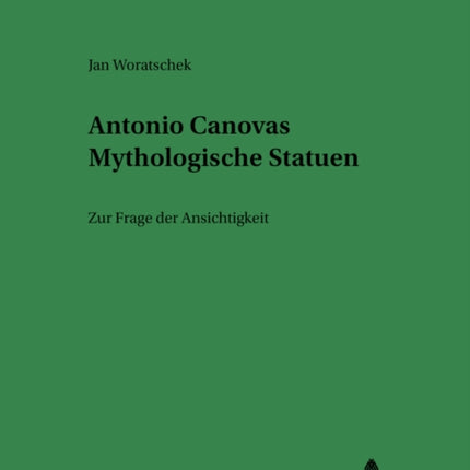 Antonio Canovas Mythologische Statuen: Zur Frage Der Ansichtigkeit