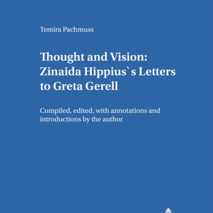 Thought and Vision: Zinaida Hippius's Letters to Greta Gerell: Compiled, Edited, with Annotations and Introductions by the Author