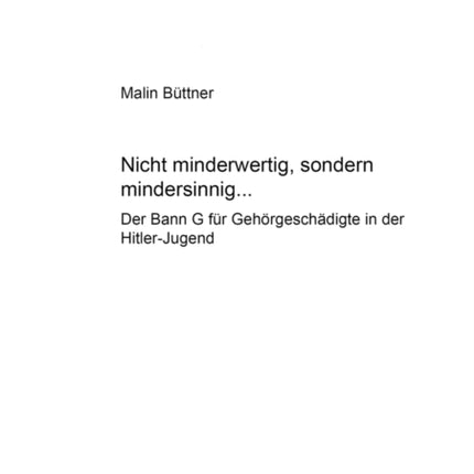 «Nicht Minderwertig, Sondern Mindersinnig...»: Der Bann G Fuer Gehoergeschaedigte in Der Hitler-Jugend