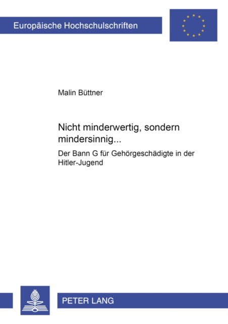 «Nicht Minderwertig, Sondern Mindersinnig...»: Der Bann G Fuer Gehoergeschaedigte in Der Hitler-Jugend