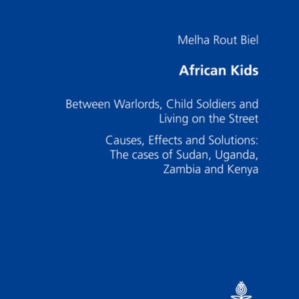 African Kids: Between Warlords, Child Soldiers and Living on the Street Causes, Effects and Solution: The Cases of Sudan, Uganda, Zambia and Kenya