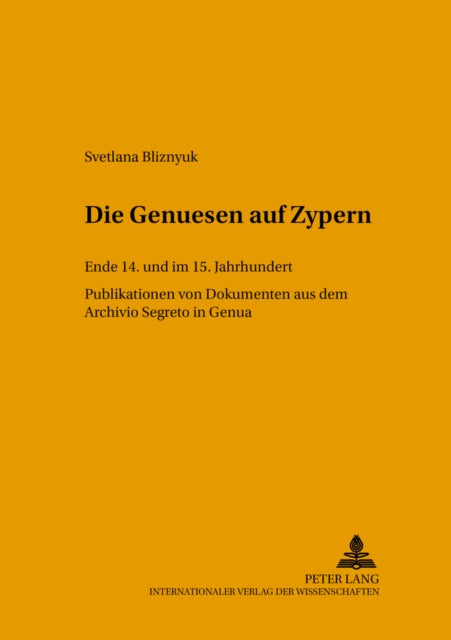 Die Genuesen Auf Zypern: Ende 14. Und Im 15. Jahrhundert- Publikation Von Dokumenten Aus Dem Archivio Segreto in Genua