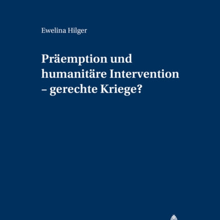 Praeemption Und Humanitaere Intervention - Gerechte Kriege?