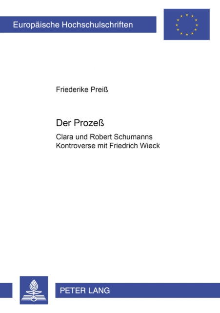 Der Prozeß: Clara Und Robert Schumanns Kontroverse Mit Friedrich Wieck