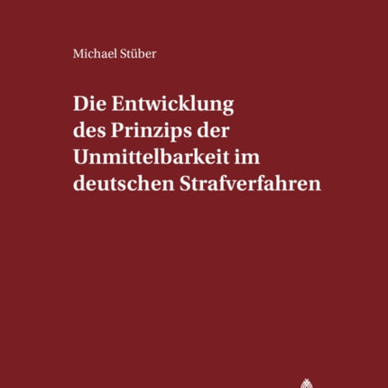 Die Entwicklung Des Prinzips Der Unmittelbarkeit Im Deutschen Strafverfahren