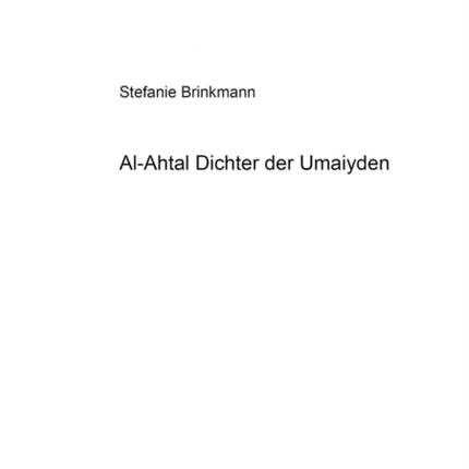 Al-Ahṭal – Dichter der Umaiyaden: Untersuchungen zu Bau, Funktion und Rezeption von al-Ahṭals "haffa l-qaṭīn"