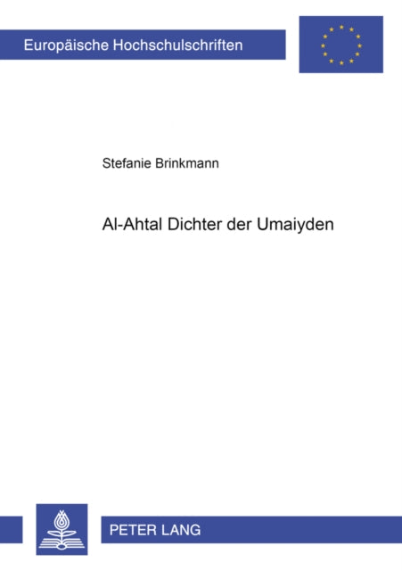 Al-Ahṭal – Dichter der Umaiyaden: Untersuchungen zu Bau, Funktion und Rezeption von al-Ahṭals "haffa l-qaṭīn"