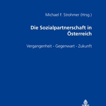 Die Sozialpartnerschaft in Oesterreich: Vergangenheit - Gegenwart - Zukunft