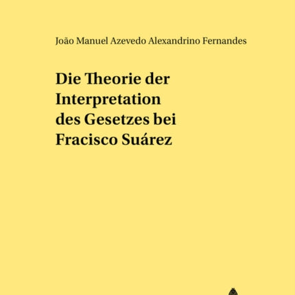 Die Theorie Der Interpretation Des Gesetzes Bei Francisco Suárez