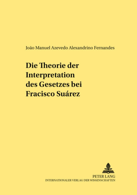 Die Theorie Der Interpretation Des Gesetzes Bei Francisco Suárez