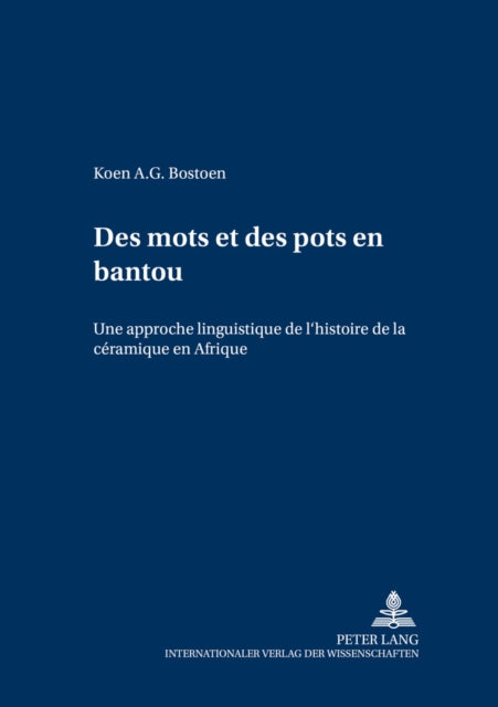 Des Mots Et Des Pots En Bantou: Une Approche Linguistique de l'Histoire de la Céramique En Afrique