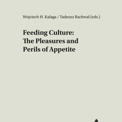 Feeding Culture: The Pleasures and Perils of Appetite