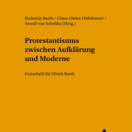 Protestantismus Zwischen Aufklaerung Und Moderne: Festschrift Fuer Ulrich Barth