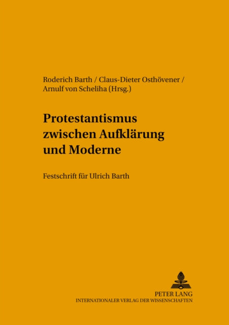 Protestantismus Zwischen Aufklaerung Und Moderne: Festschrift Fuer Ulrich Barth