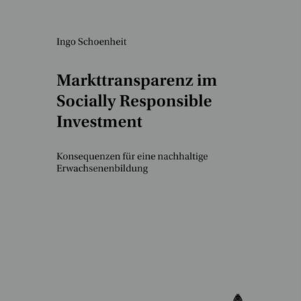 Markttransparenz Im Socially Responsible Investment: Konsequenzen Fuer Eine Nachhaltige Erwachsenenbildung