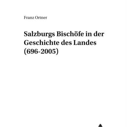 Salzburgs Bischoefe in Der Geschichte Des Landes (696-2005)