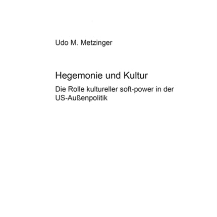 Hegemonie und Kultur: Die Rolle kultureller "soft-power" in der US-Außenpolitik