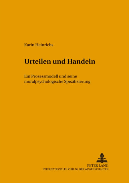 Urteilen Und Handeln: Ein Prozessmodell Und Seine Moralpsychologische Spezifizierung