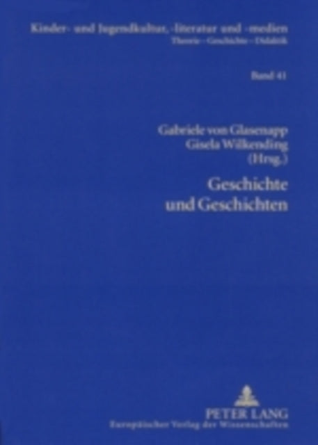 Geschichte Und Geschichten: Die Kinder- Und Jugendliteratur Und Das Kulturelle Und Politische Gedaechtnis