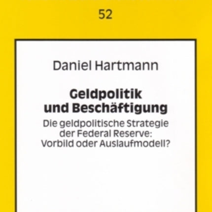 Geldpolitik Und Beschaeftigung: Die Geldpolitische Strategie Der Federal Reserve: - Vorbild Oder Auslaufmodell?