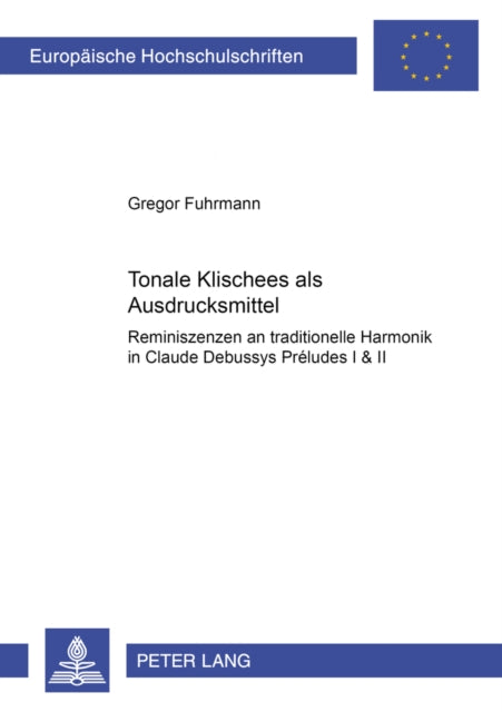 Tonale «Klischees» als Ausdrucksmittel: Reminiszenzen an traditionelle Harmonik in Claude Debussys "Préludes I & II"