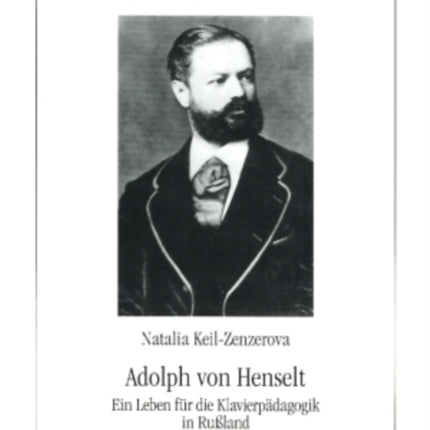 Adolph Von Henselt: Ein Leben Fuer Die Klavierpaedagogik in Rußland