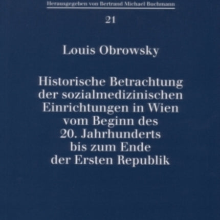 Historische Betrachtung Der Sozialmedizinischen Einrichtungen in Wien Vom Beginn Des 20. Jahrhunderts Bis Zum Ende Der Ersten Republik