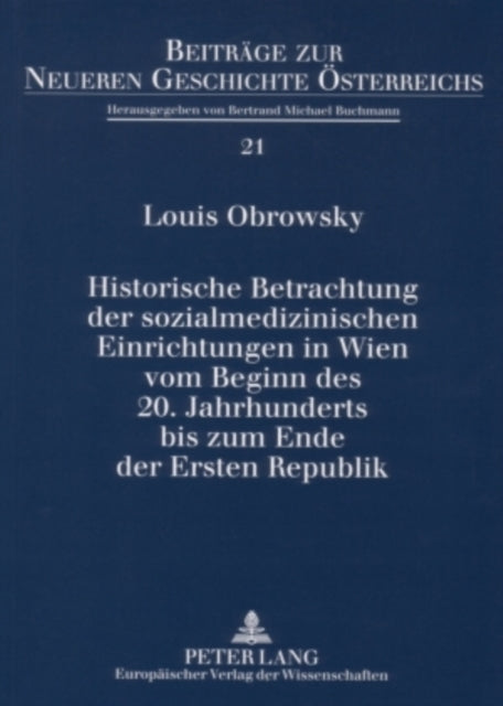 Historische Betrachtung Der Sozialmedizinischen Einrichtungen in Wien Vom Beginn Des 20. Jahrhunderts Bis Zum Ende Der Ersten Republik