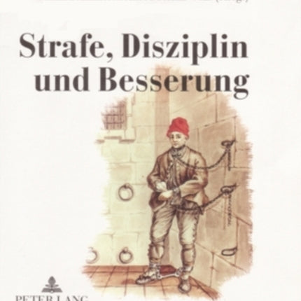 Strafe, Disziplin Und Besserung: Oesterreichische Zucht- Und Arbeitshaeuser Von 1750 Bis 1850