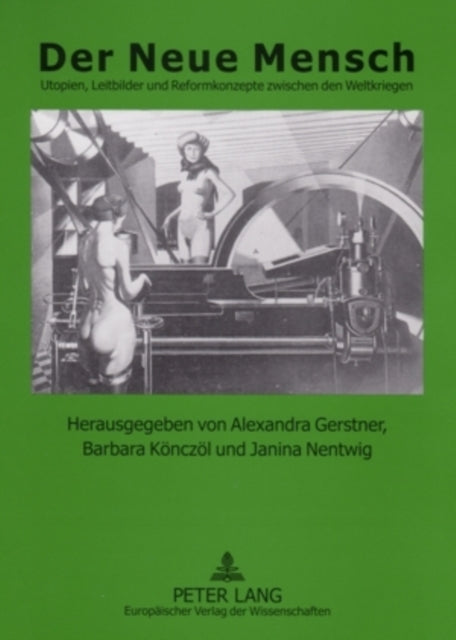 Der Neue Mensch: Utopien, Leitbilder Und Reformkonzepte Zwischen Den Weltkriegen