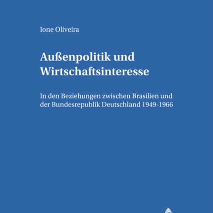 Außenpolitik Und Wirtschaftsinteresse: In Den Beziehungen Zwischen Brasilien Und Der Bundesrepublik Deutschland 1949-1966