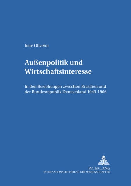 Außenpolitik Und Wirtschaftsinteresse: In Den Beziehungen Zwischen Brasilien Und Der Bundesrepublik Deutschland 1949-1966